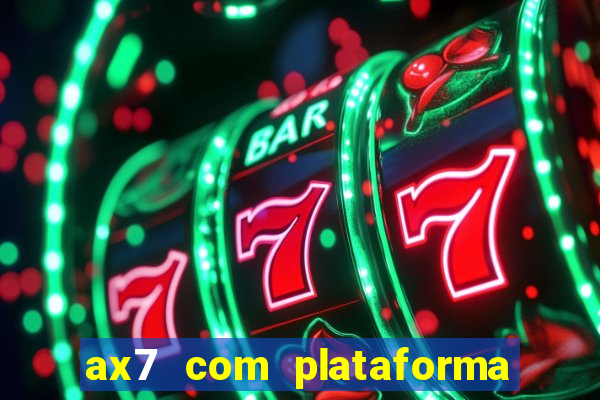 ax7 com plataforma de jogos